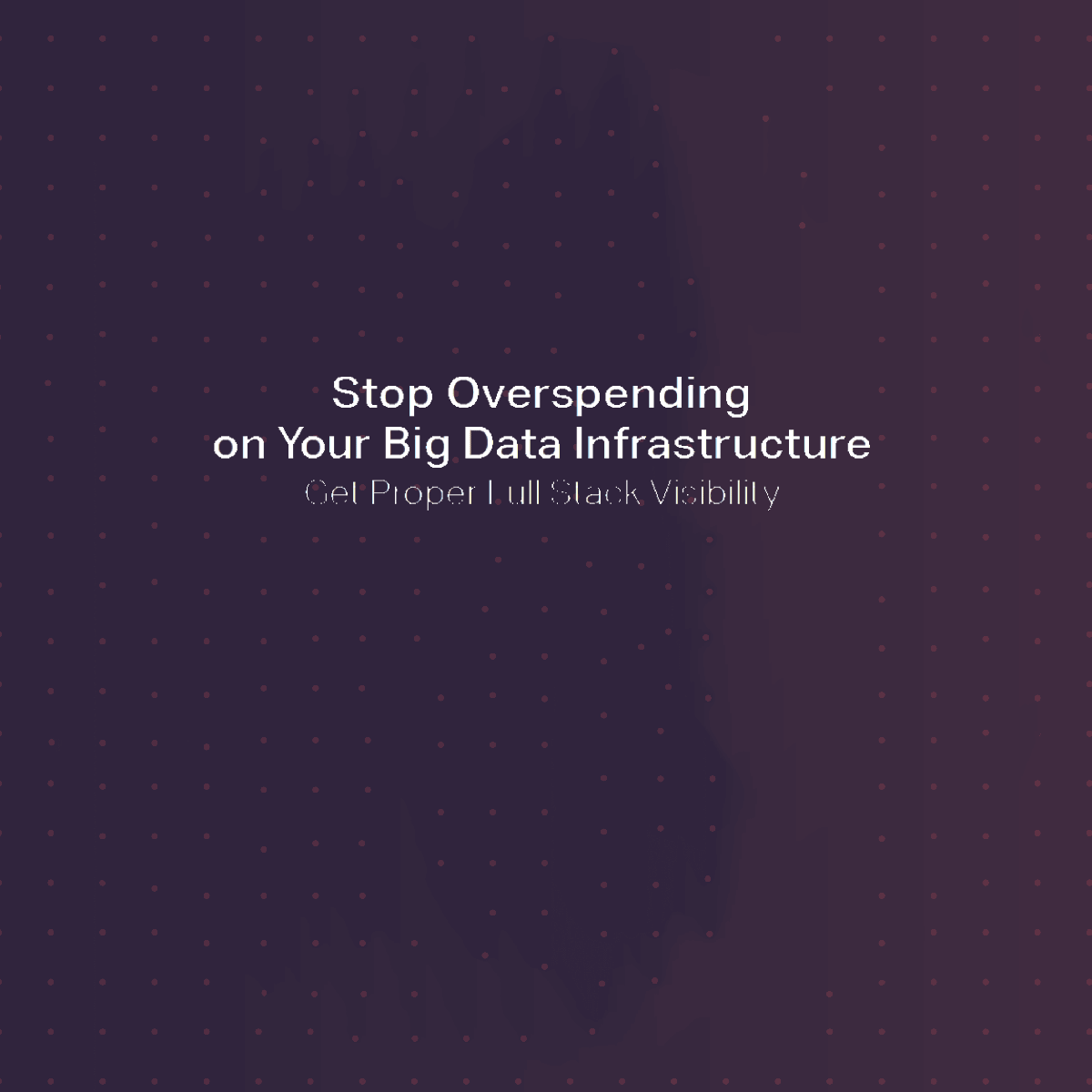 Stop Overspending on Your Big Data Infrastructure eBook